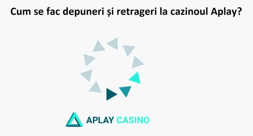 Cum se fac depuneri și retrageri la cazinoul Aplay?