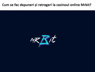 Cum se fac depuneri și retrageri la cazinoul online Mrbit?