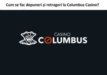 Cum se fac depuneri și retrageri la Columbus Casino?