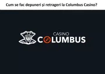 Cum se fac depuneri și retrageri la Columbus Casino?