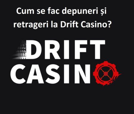 Cum se fac depuneri și retrageri la Drift Casino?