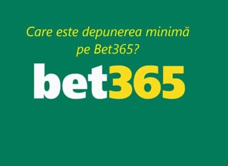 Care este depunerea minimă pe Bet365?