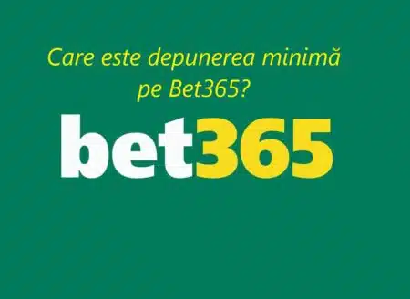 Care este depunerea minimă pe Bet365?