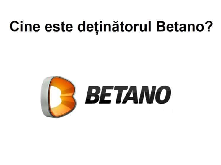Cine este deținătorul Betano?
