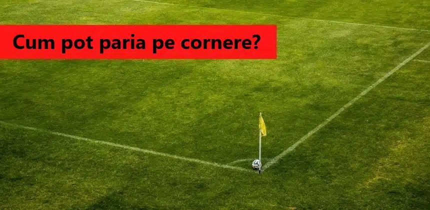Cum pot paria pe cornere?