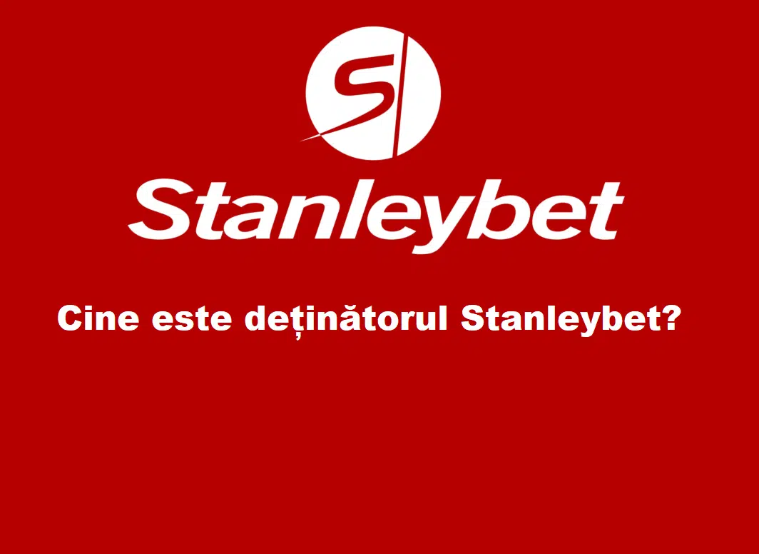 Cine este deținătorul Stanleybet?