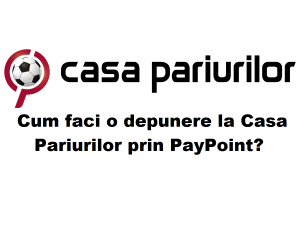 Cum faci o depunere la Casa Pariurilor prin PayPoint?