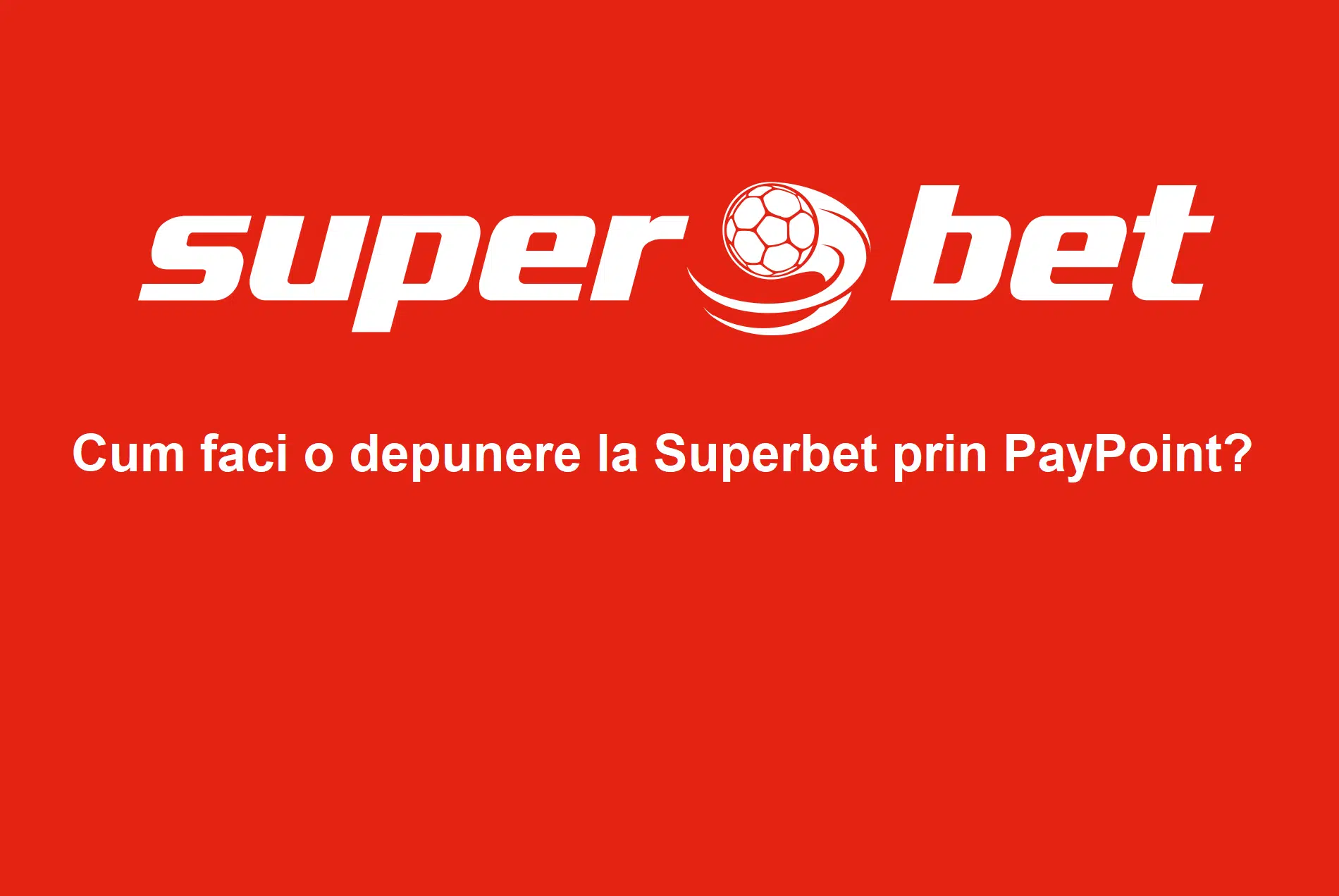 Cum faci o depunere la Superbet prin PayPoint?