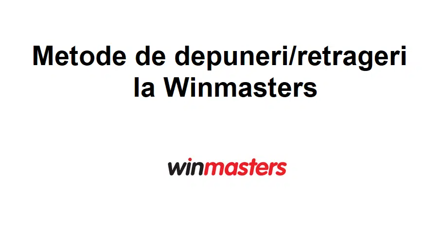 Metode de depuneri/retrageri la Winmasters