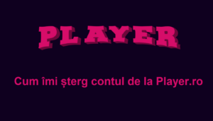 Cum îmi șterg contul de la Player.ro