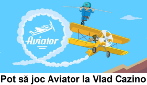 Pot să joc Aviator la Vlad Cazino