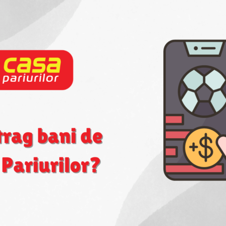 Cum retrag bani de la Casa Pariurilor?