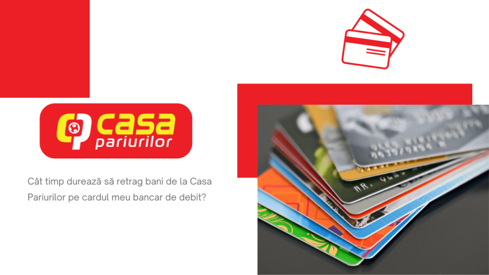 Cât timp durează să retrag bani de la Casa Pariurilor pe cardul meu bancar de debit?