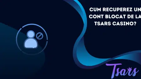 Cum recuperez un cont blocat de la Tsars Casino