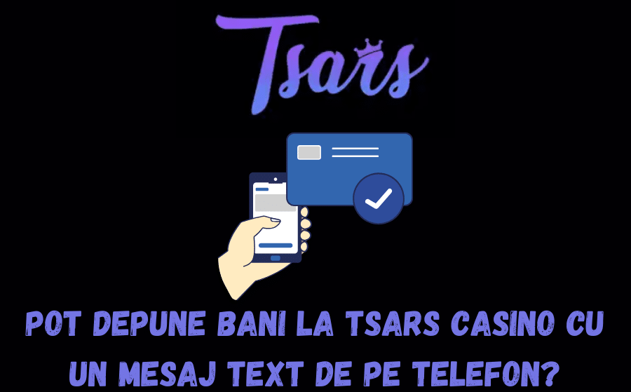 Pot depune bani la Tsars Casino cu un mesaj text de pe telefon?