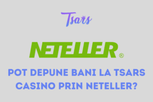 Pot depune bani la Tsars Casino prin Neteller?
