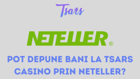 Pot depune bani la Tsars Casino prin Neteller?