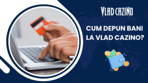 Cum depun bani la Vlad Cazino?