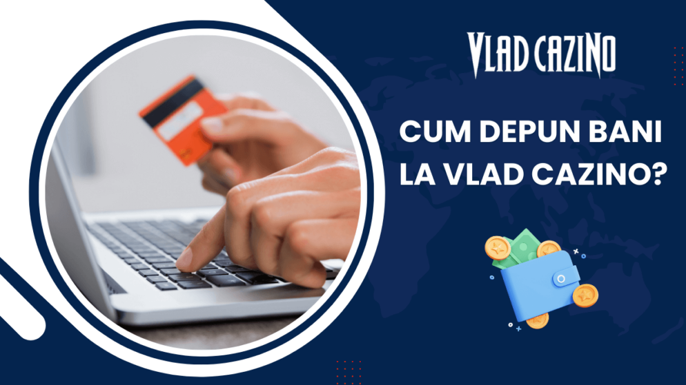 Cum depun bani la Vlad Cazino?