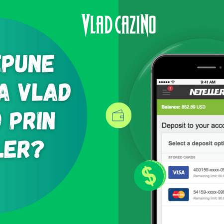 Pot depune bani la Vlad Cazino prin Neteller?