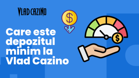 Care este depozitul minim la Vlad Cazino România