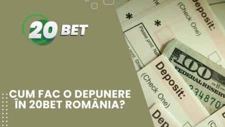 Cum fac o depunere în 20bet România?