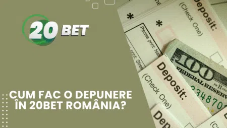Cum fac o depunere în 20bet România?