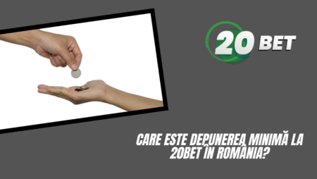 Care este depunerea minimă la 20bet în România?