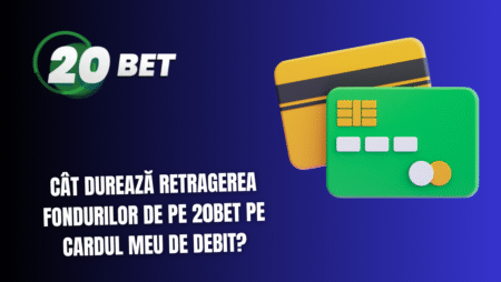 Cât durează retragerea fondurilor de pe 20bet pe cardul meu de debit?