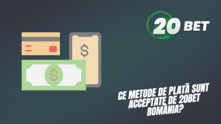 Ce metode de plată sunt acceptate de 20bet România?