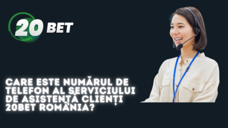 Care este numărul de telefon al serviciului de asistență clienți 20bet România?