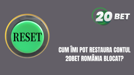 Cum îmi pot restaura contul 20bet România blocat?
