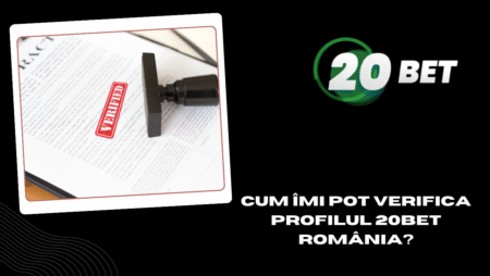 Cum îmi pot verifica profilul 20bet România?