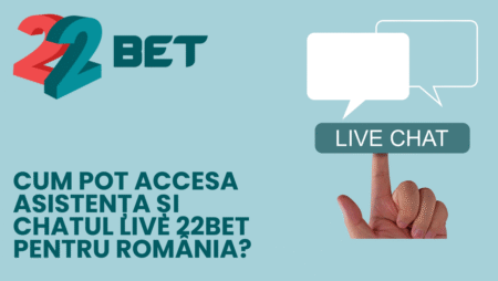 Cum pot accesa asistența și chatul live 22bet pentru România?