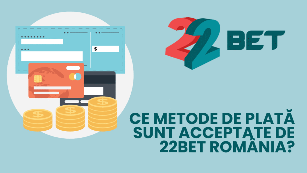 Ce metode de plată sunt acceptate de 22bet România?