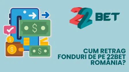 Cum retrag fonduri de pe 22bet România?