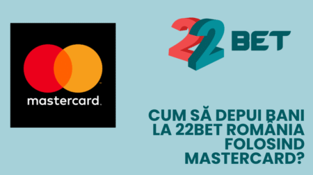 Cum să depui bani la 22bet România folosind MasterCard?
