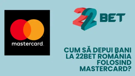 Cum să depui bani la 22bet România folosind MasterCard?