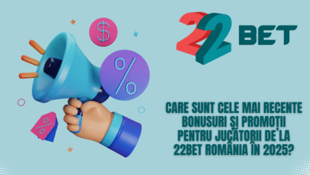 Care sunt cele mai recente bonusuri și promoții pentru jucătorii de la 22bet România în 2025?