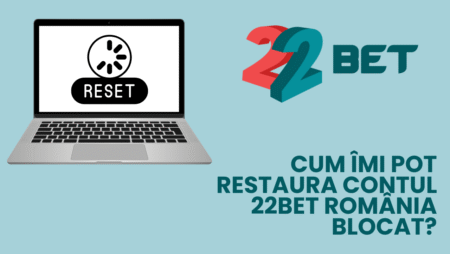 Cum îmi pot restaura contul 22bet România blocat?