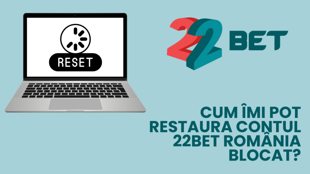 Cum îmi pot restaura contul 22bet România blocat?