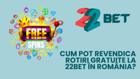 Cum pot revendica rotiri gratuite la 22bet în România?