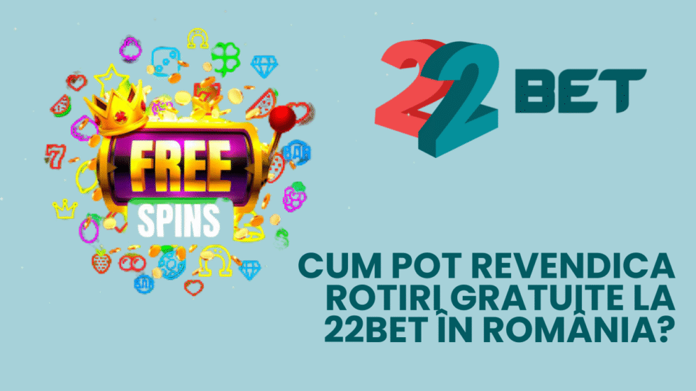 Cum pot revendica rotiri gratuite la 22bet în România?
