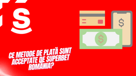 Ce metode de plată sunt acceptate de Superbet România?